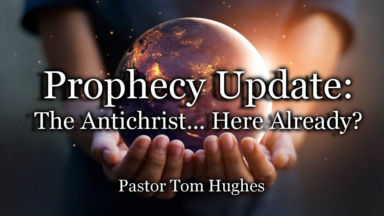 Prophecy Update: The Antichrist... Here Already?