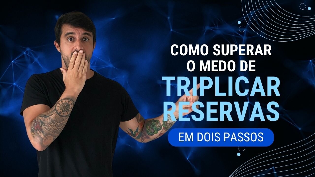 Como superar o medo de TRIPLICAR RESERVAS