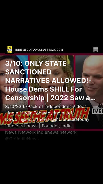3/10: ONLY STATE SANCTIONED NARRATIVES ALLOWED!- House Dems SHILL For Censorship +