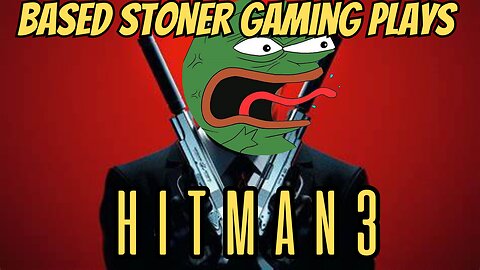 LET"S GET STONED AND PLAY HITMAN 3