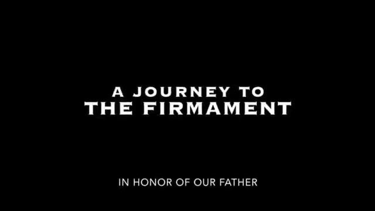 A JOURNEY TO THE FIRMAMENT - IN HONOR OF OUR FATHER