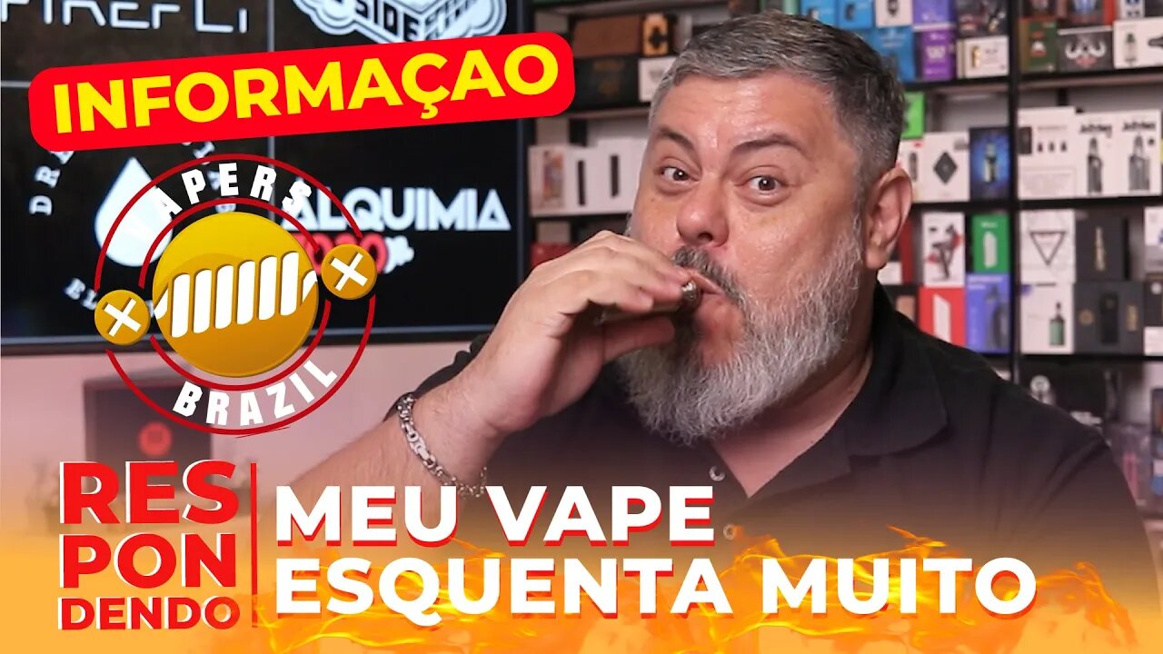 Meu Vape esta muito quente - Veja como Resolver