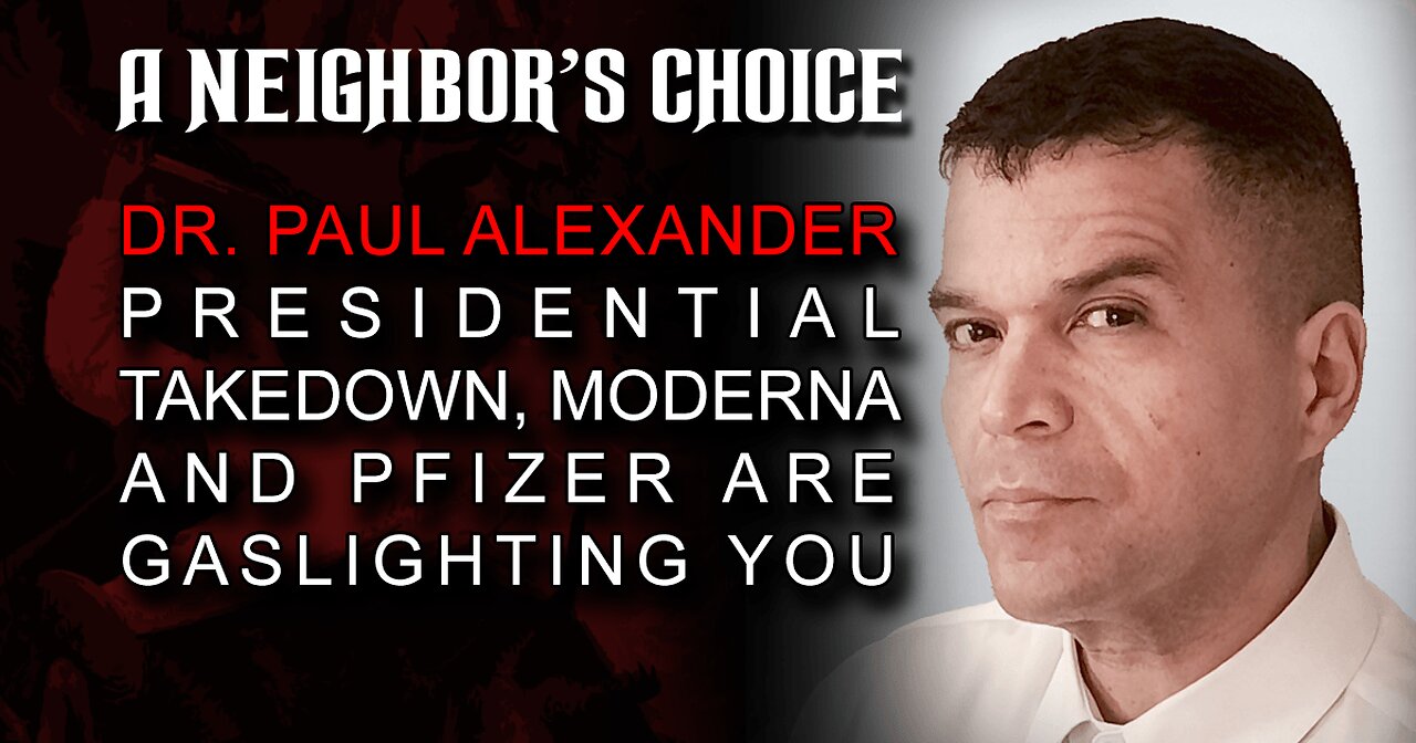 Dr. Paul Alexander: Presidential Takedown, Moderna and Pfizer Are Gaslighting You