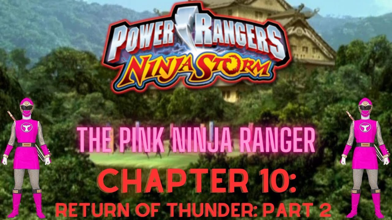 Ninja Storm: The Pink Ninja Ranger - Chapter 10: Return Of Thunder - Part 2