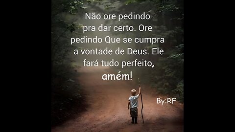 Não ore pedindo para dar certo. Ore pedindo Que se cumpra a vontade de Deus. Ele fará tudo perfeito!