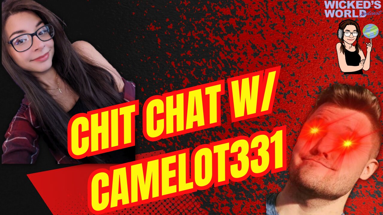 A Chat w/ Camelot331 🌎Wicked's World #9🌎