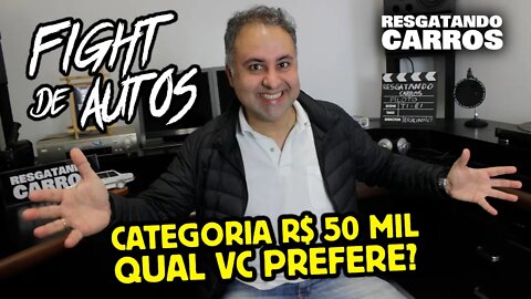 FIGHT DE AUTOS: Categoria 50 Mil - Qual Você Prefere?