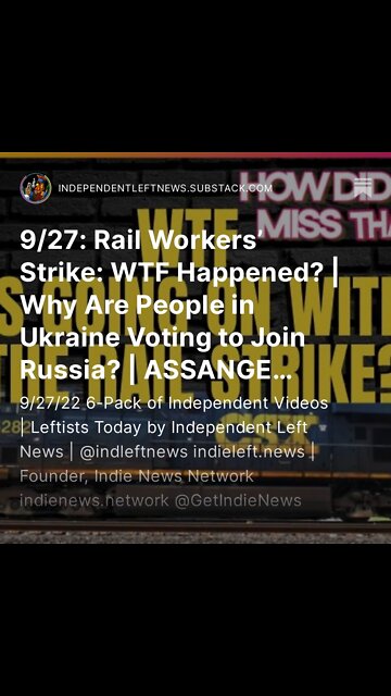 9/27: Rail Workers’ Strike: WTF Happened? | Why Are People in Ukraine Voting to Join Russia?
