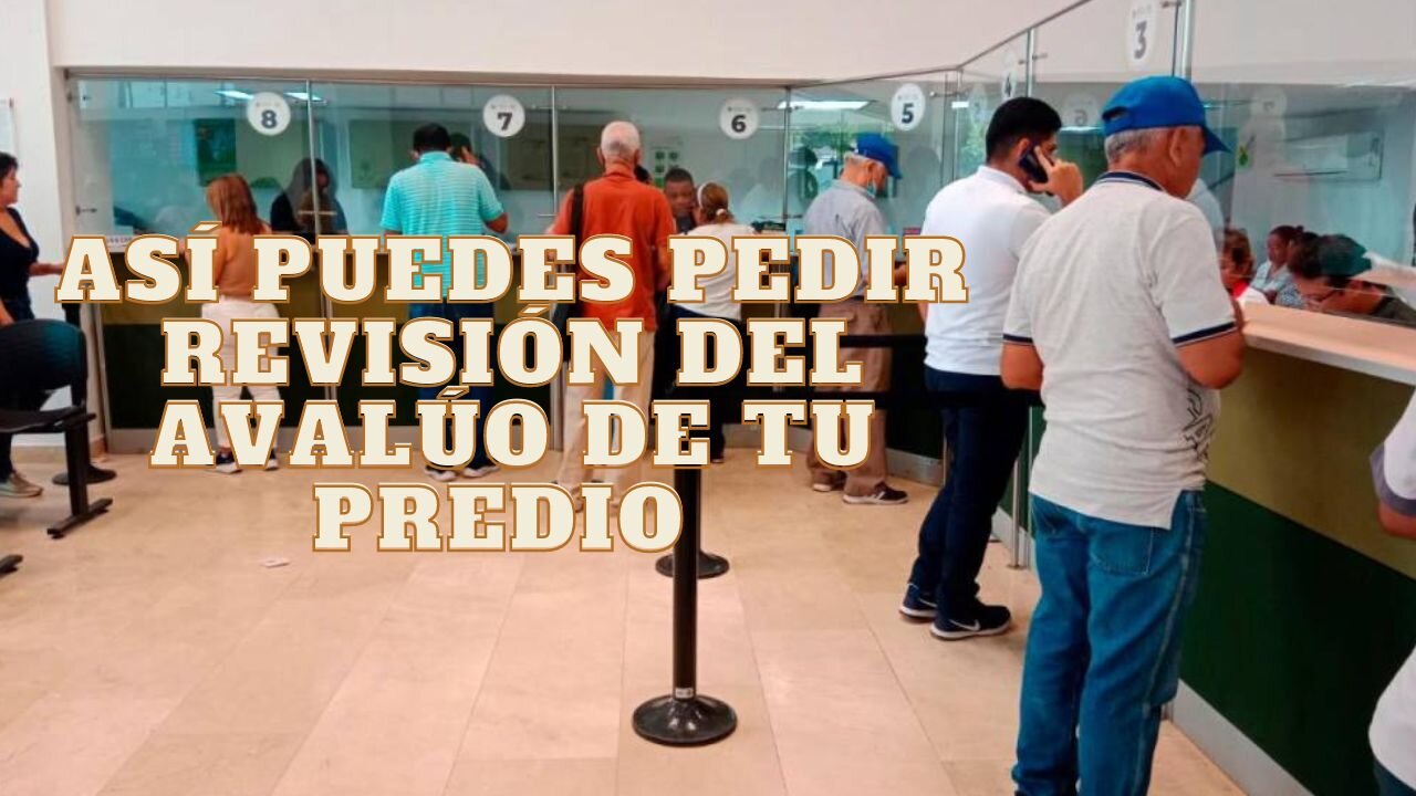 Así puedes pedir revisión del avalúo de tu predio