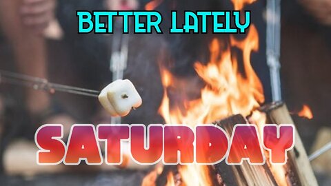 Better Lately - Saturday