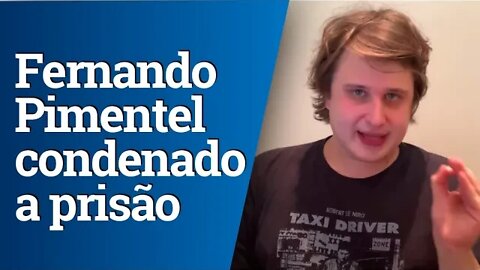 Ex-governador de Minas Fernando Pimentel é condenado a 10 anos de prisão
