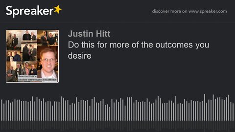 Do this for more of the outcomes you desire