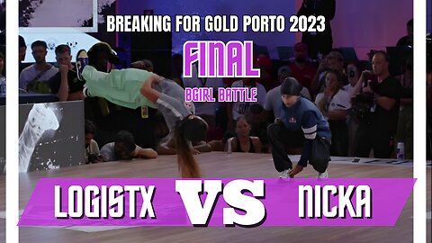 LOGISTX VS NICKA | FINAL | BGIRL BATTLE | BREAKING FOR GOLD PORTO/PORTUGAL 2023