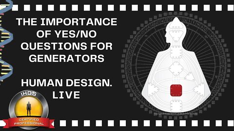 The Importance of Yes/No Questions for Human Design Generators and Manifesting Generators