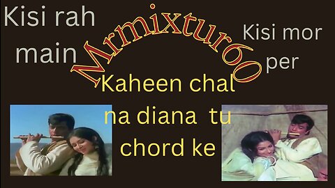 Kisi rah main Kisi mor per | old memories remix | old song sung by Lata & Mukesh | Mrmixture60