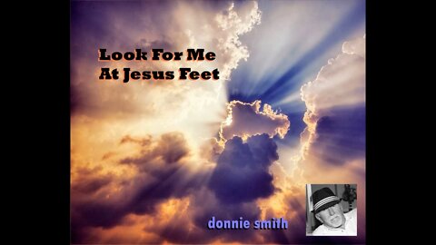 LOOK FOR ME AT JESUS FEET