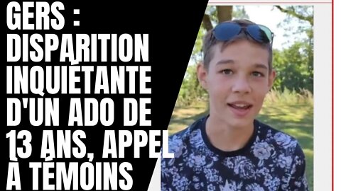 Gers : Disparition inquiétante d'un ado de 13 ans, Appel à témoins