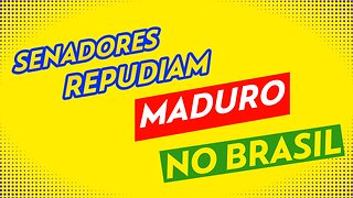 SENADORES REPUDIAM PRESENÇA DE MADURO NO BRASIL