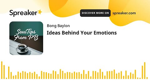 Ideas Behind Your Emotions (made with Spreaker)