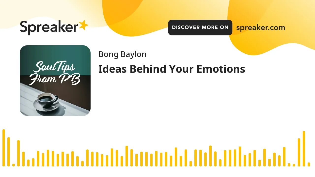 Ideas Behind Your Emotions (made with Spreaker)