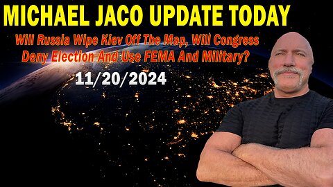 Michael Jaco Situation Update Nov 20: "Will Russia Wipe Kiev Off The Map, Will Congress Deny Election And Use FEMA And Military?"