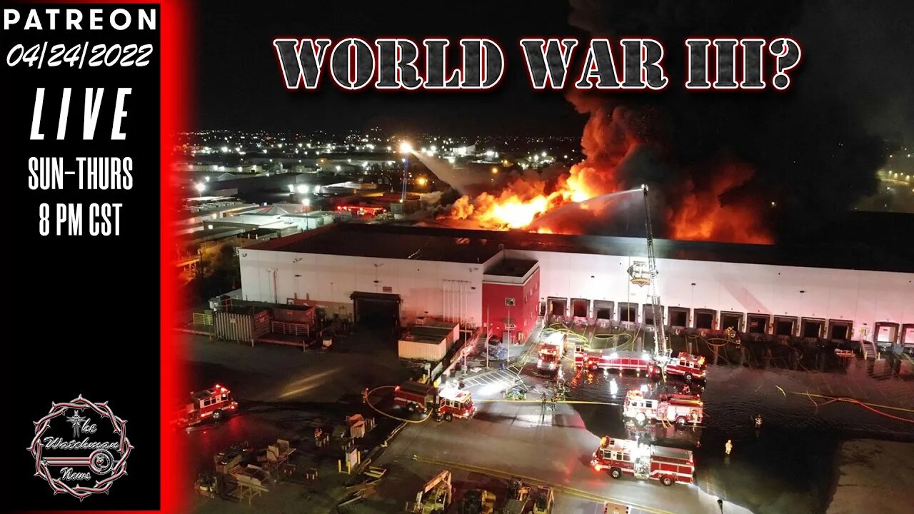 04/24/2022 The Watchman News - Cyber Fires? - Is This How World War III Starts? - News & Headlines