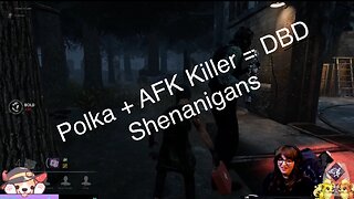 Polka Music. AFK Killer. Dead By Daylight shenanigans😱