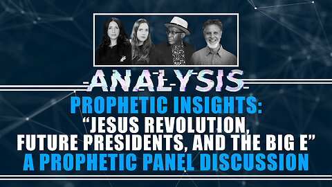 Jesus Revolution, Future Presidents, and the Big E – A Prophetic Panel Discussion