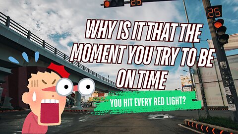 Is It Just Me, or Do Red Lights Appear Only When I’m on Time?