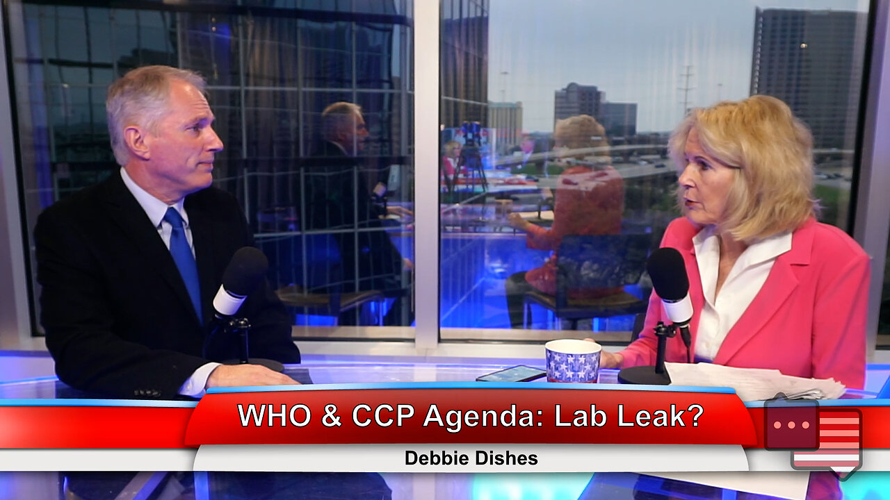 WHO & CCP Agenda: Lab Leak? | Debbie Dishes 3.7.23