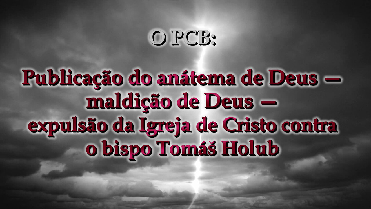 O PCB: Publicação do anátema de Deus — maldição de Deus — expulsão da Igreja de Cristo contra o bispo Tomáš Holub