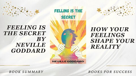 Feeling Is the Secret: Ideas that Shape the World by Neville Goddard. Book Summary