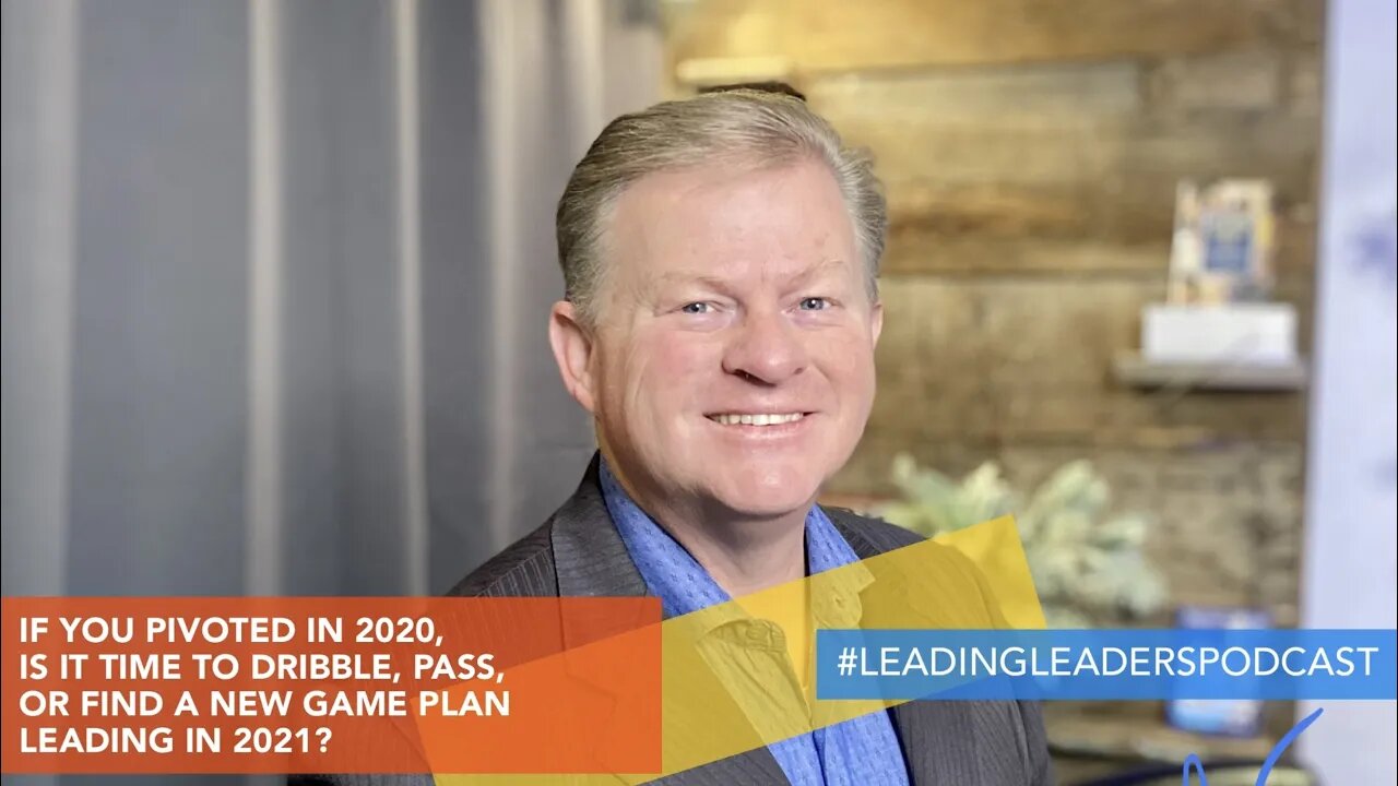 IF YOU PIVOTED IN 2020, IS IT TIME TO DRIBBLE, PASS, OR FIND A NEW GAME PLAN LEADING IN 2021?