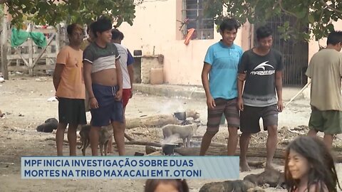MPF inicia investigação sobre duas mortes na tribo Maxacali em Teófilo Otoni