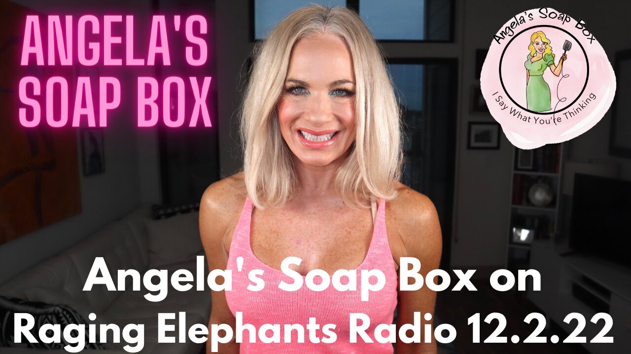 Angela's Soap Box on Raging Elephants Radio 12.2.22