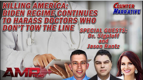 Killing America: Biden Regime Continues to Harrass Doctors | Counter Narrative Ep. 126