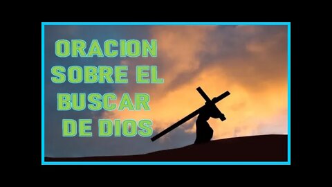 ORACION SOBRE EL BUSCAR A DIOS