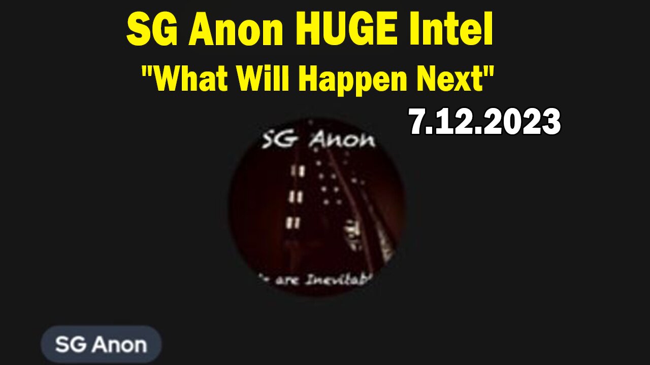 SG Anon HUGE Intel 7/12/23: "What Will Happen Next"