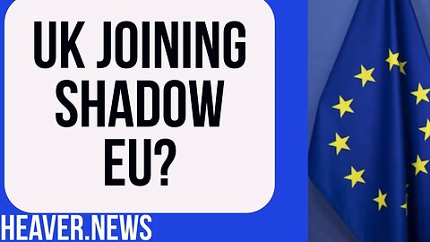 UK To JOIN New Shadow EU?