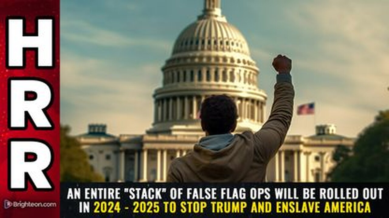 An entire "stack" of false flag ops will be rolled out in 24 - 25 to STOP TRUMP & ENSLAVE America