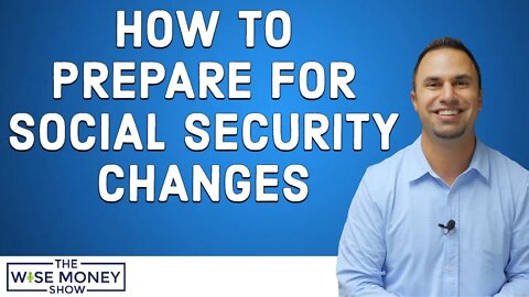 How To Prepare For Social Security Changes