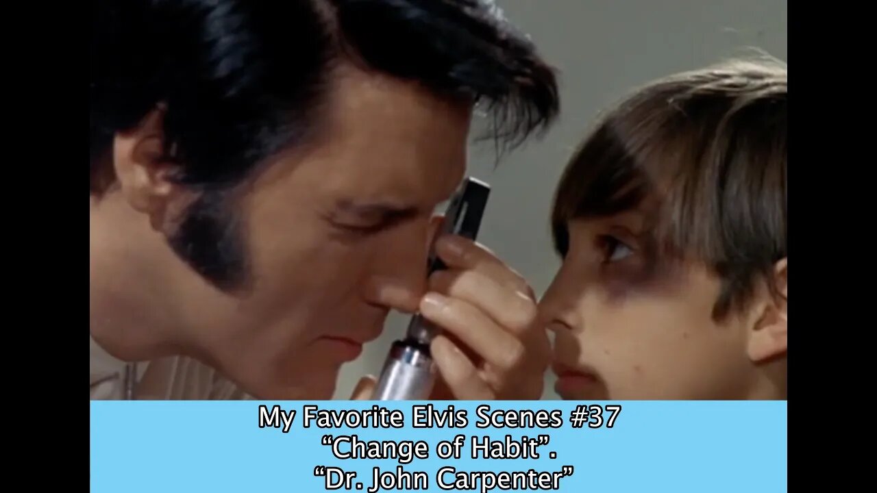 My Favorite Elvis Scenes #37 "Change of Habit" "Dr. John Carpenter"