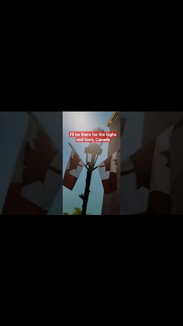 I'll be there for the highs and lows, #Canada 🇨🇦