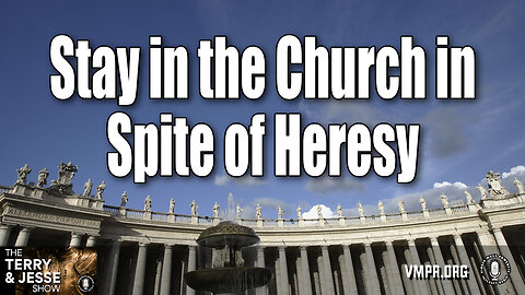 23 Dec 24, The Terry & Jesse Show: Stay in the Church in Spite of Heresy