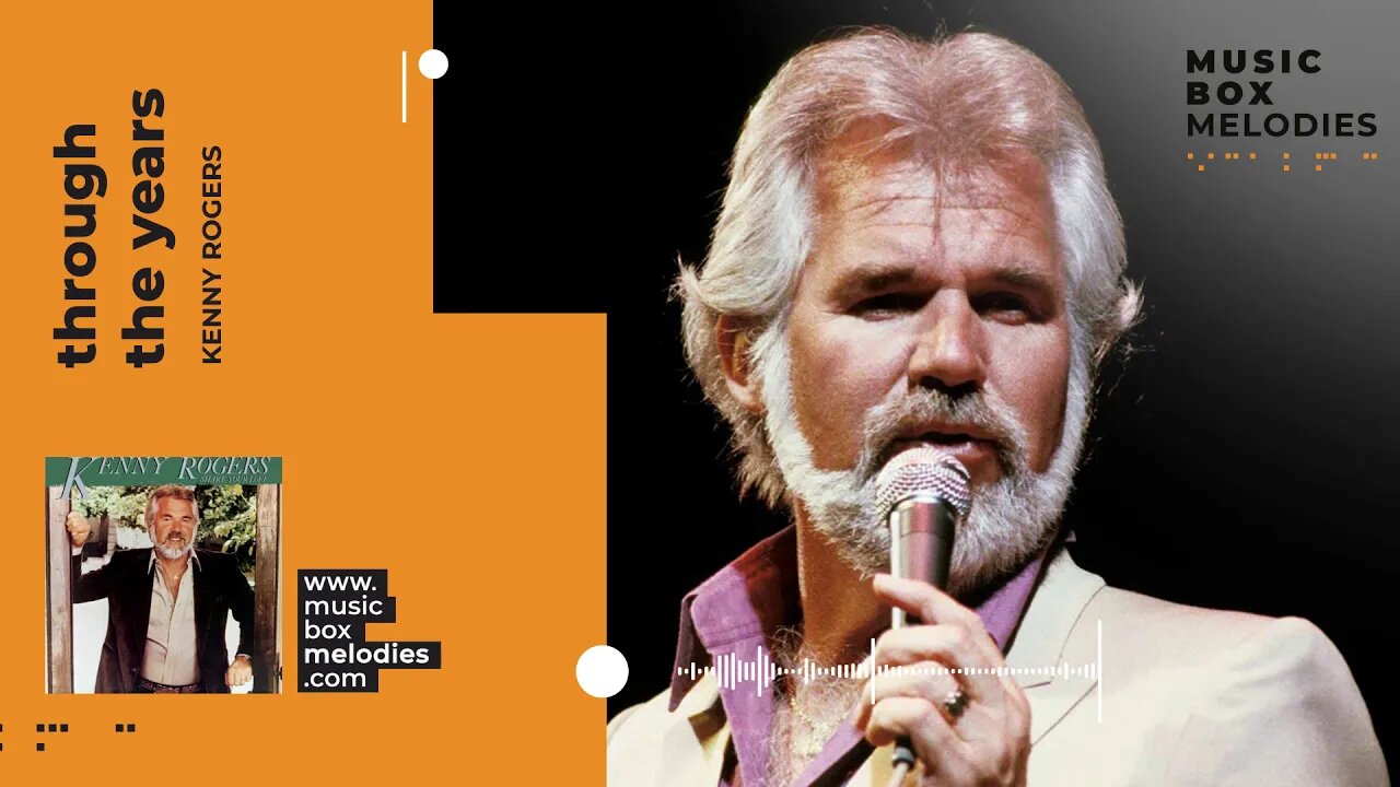 [Music box melodies] - Through the years by Kenny Rogers