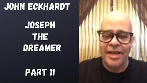 John Eckhardt-Joseph The Dreamer(Part 11)