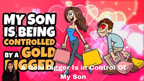 A Gold Digger Is in Control Of My Son