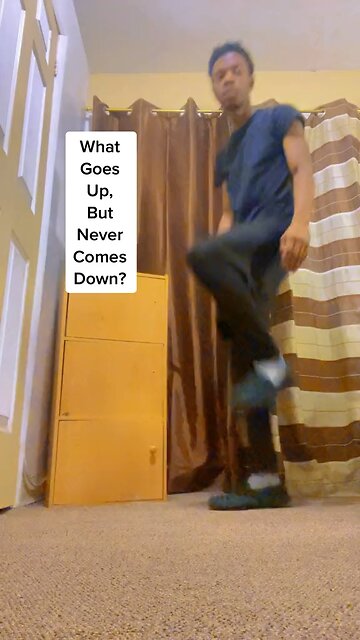 What Goes Up But Never Comes Down?