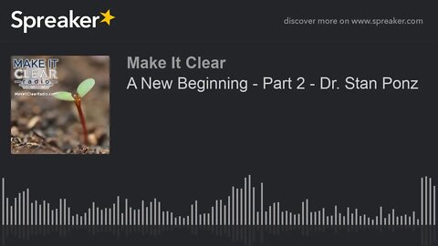 A New Beginning - Part 2 - Dr. Stan Ponz