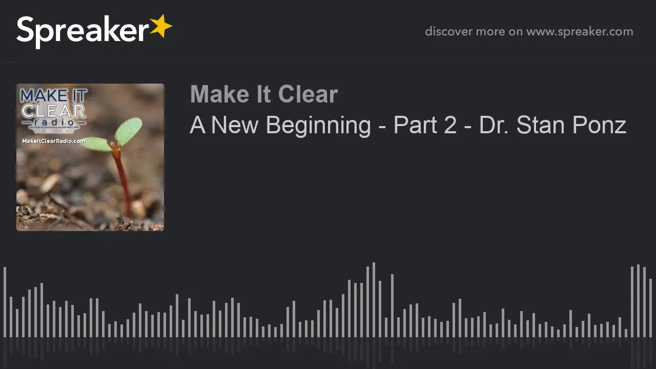 A New Beginning - Part 2 - Dr. Stan Ponz